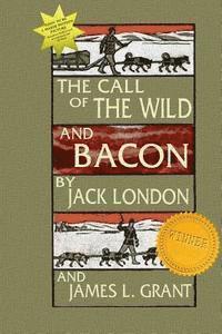 Jack London, James L. Grant - The Call Of The Wild And Bacon, Häftad