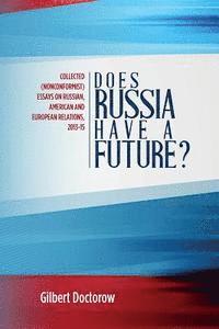 bokomslag Does Russia Have a Future?: Collected (Nonconformist) Essays on Russian, American and European Relations, 2013-15