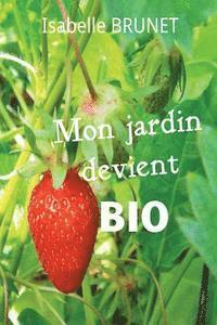 bokomslag Mon jardin devient bio: comment passer d'un jardinage conventionnel à un jardinage biologique ?