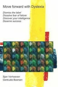 bokomslag Move forward with Dyslexia!: Dismiss the label, dissolve fear of failure, discover your intelligence, deserve success.