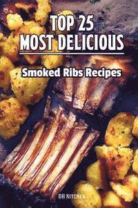 bokomslag TOP 25 Most Delicious Smoked Ribs Recipes: That Will Make you Cook Like a Pro
