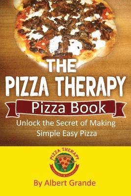 bokomslag The Pizza Therapy Pizza Book: Unlock the Secret of Making Simple Easy Pizza