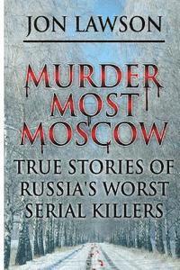 bokomslag Murder Most Moscow: True Stories of Russia's Worst Serial Killers