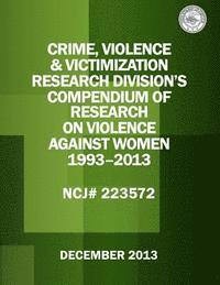 bokomslag Crime, Violence & Victimization Research Division's Compendium of Research on Violence Against Women: 1993-2013