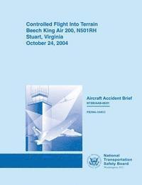 bokomslag Controlled Flight Into Terrain Beech King Air 200, N501RH Stuart, Virginia October 24, 2004