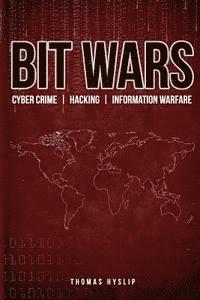 bokomslag Bit Wars: Cyber Crime, Hacking & Information Warfare
