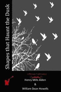 Henry Mills Alden, William Dean Howells - Shapes that Haunt the Dusk, Häftad. Tillgänglighet: Lägg i varukorg