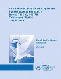 bokomslag Collision With Trees on Final Approach Federal Express Flight 1478 Boeing 727-232, N497FE Tallahassee, FloridaJuly 26, 2002