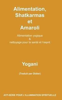 bokomslag Alimentation, Shatkarmas et Amaroli - Alimentation yogique & nettoyage pour la santé et l'esprit