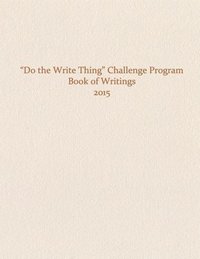bokomslag Do the Write Thing Challenge Program - Book of Writings 2015