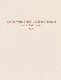 bokomslag Do the Write Thing Challenge Program - Book of Writings 2015