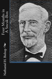 Nathaniel H. Bishop - Four Months in A Sneak-Box, Häftad