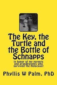 The Key, the Turtle and the Bottle of Schnapps: in honor of my parents and grandparents who survived the Holocaust 1