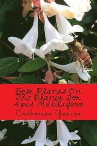 bokomslag Best Plants On The Planet For Apis Mellifera: Best Plants On The Planet For Year-Round Honeybee Habitats