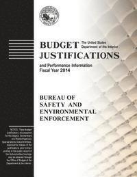 bokomslag Budget Justifications and Performance Information Fiscal Year 2014: Bureau of Safety and Environmental Enforcement