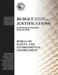 Budget Justifications and Performance Information Fiscal Year 2014: Bureau of Safety and Environmental Enforcement 1