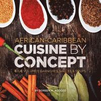 bokomslag African-Caribbean Cuisine by Concept Volume 1: CbyC Volume 1: Sauces and Soups