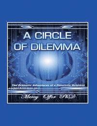 bokomslag A Circle of Dilemma: The dramatic adventures of a futuristic scientist