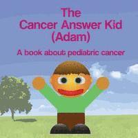 Michael Dawson - The Cancer Answer Kid (Adam): A book about pediatric cancer, Häftad