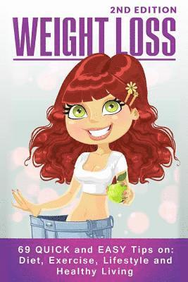 Weight Loss: 69 QUICK and EASY Tips on: Diet, Exercise, Lifestyle and Healthy Living 1