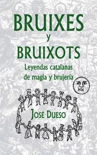 Bruixes y bruixots. Leyendas catalanas de magia y brujería 1