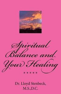 bokomslag Spiritual Balance and Your Healing: Resolving blocks to your God relationship integrity, and to health problems due to spiritual issues.