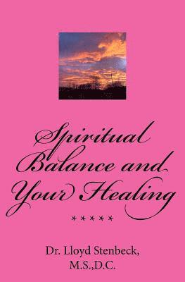 bokomslag Spiritual Balance and Your Healing: Resolving blocks to your God relationship integrity, and to health problems due to spiritual issues.