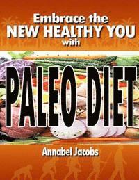 Embrace the New Healthy You with Paleo Diet