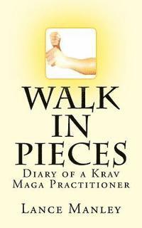 bokomslag Walk In Pieces: Diary of a Krav Maga Practitioner