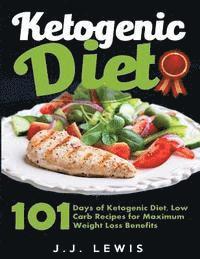 bokomslag Ketogenic Diet: 101 Days of Delicious, Low Carb Ketogenic Diet Recipes to a Slimmer and Healthier You