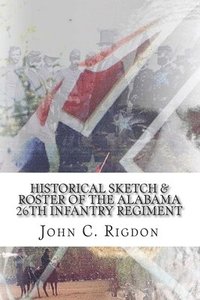 bokomslag Historical Sketch & Roster of the Alabama 26th Infantry Regiment