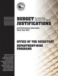 The U. S. Department of the Interior - Budget Justifications and Performance Information Fiscal Year 2014: Office of the Secretary Department-Wide Programs, Häftad