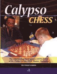 bokomslag Calypso Chess: The Entertaining Chess Games (1970-2010) of Dr. Philip Corbin, FIDE Master, Barbados