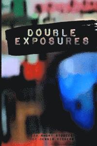 Double Exposures: (with no illustrations) 1