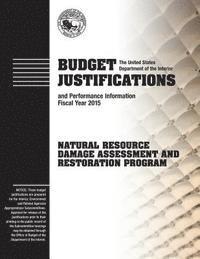 bokomslag Budget Justification and Performance Information Fiscal Year 2015: Natural Resource Damage Assessment and Restoration Program