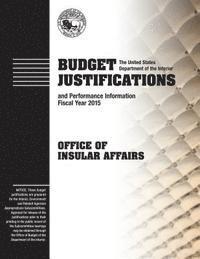 bokomslag Budget Justification and Performance Information Fiscal Year 2015: Office of Insular Affiars
