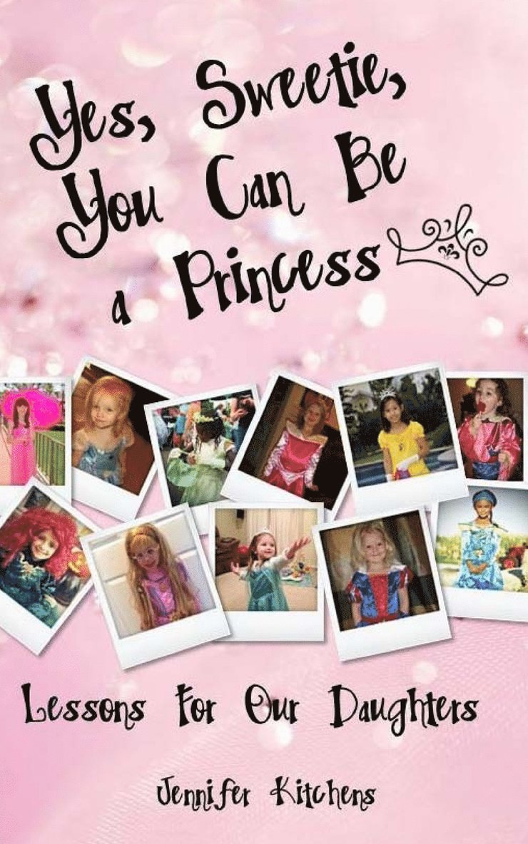 Jennifer Kitchens - Yes, Sweetie, You Can Be a Princess, Häftad