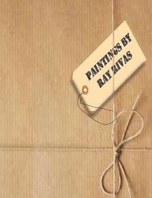 Ramon Joseph Rivas - Paintings By Ray Rivas: A Collection of Paintings from 1965 to 2015, Häftad