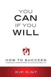 bokomslag You Can If You Will: How to Succeed Through Commitment & Accountability