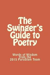 bokomslag The Swinger's Guide to Poetry: Words of Wisdom from the 2015 PuroSlam Team