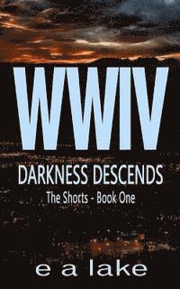 bokomslag WWIV - Darkness Descends: The Shorts - Book 1