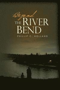 Phillip C. Holland - Beyond The River Bend, Häftad