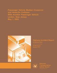 bokomslag Highway Accident Report: Passenger Vehicle Median Crossover and Head-on Collision With Another Passenger Vehicle Linden, New Jersey