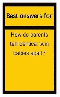 bokomslag Best answers for How do parents tell identical twin babies apart?