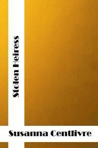 bokomslag Stolen Heiress: (Susanna Centlivre Classics Collection)