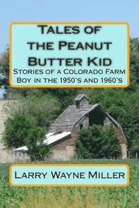 bokomslag Tales of the Peanut Butter Kid: Stories of a Colorado Farm Boy in the 1950's and 1960's