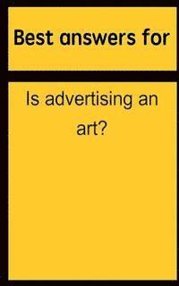 bokomslag Best answers for Is advertising an art?