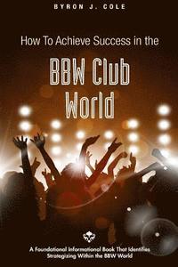 bokomslag How to Achieve Success in the BBW Club World