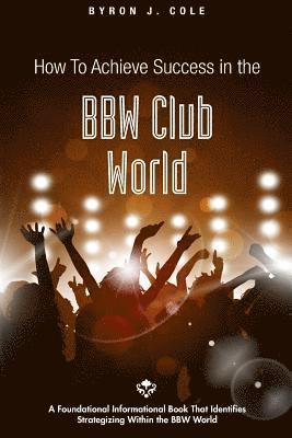 bokomslag How to Achieve Success in the BBW Club World