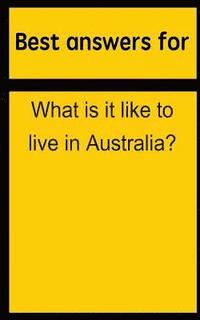 bokomslag Best answers for What is it like to live in Australia?